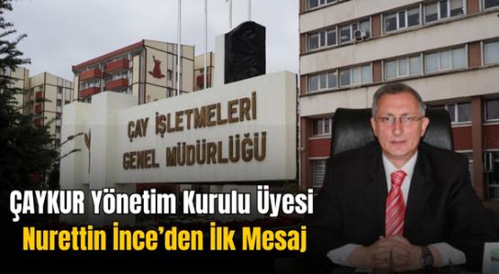 Nurettin İnce’den ÇAYKUR Yönetim Kurulu Üyeliği Ataması Sonrası İlk Mesaj