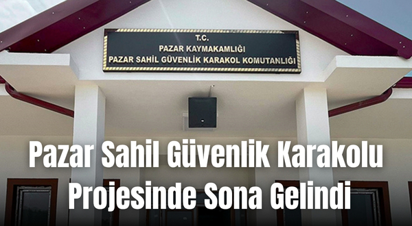 Pazar Sahil Güvenlik Karakolu Projesinde Sona Gelindi